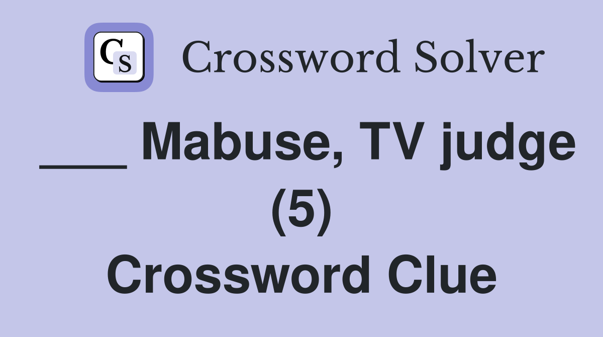 ___ Mabuse, TV judge (5) Crossword Clue