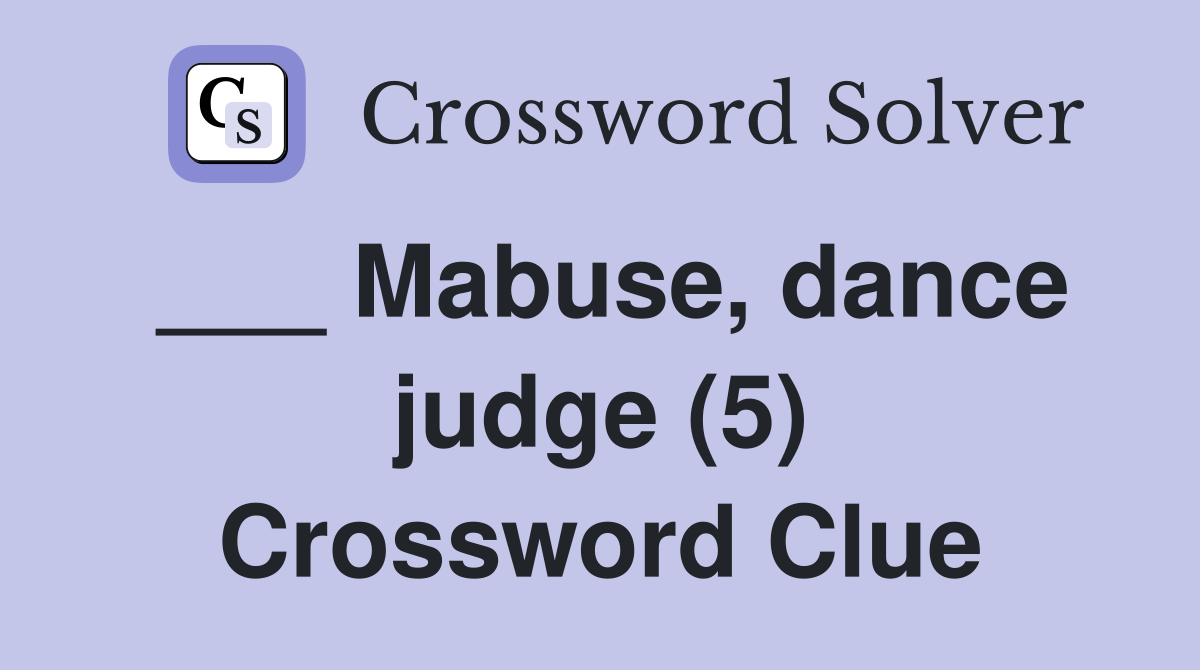 ___ Mabuse, dance judge (5) Crossword Clue