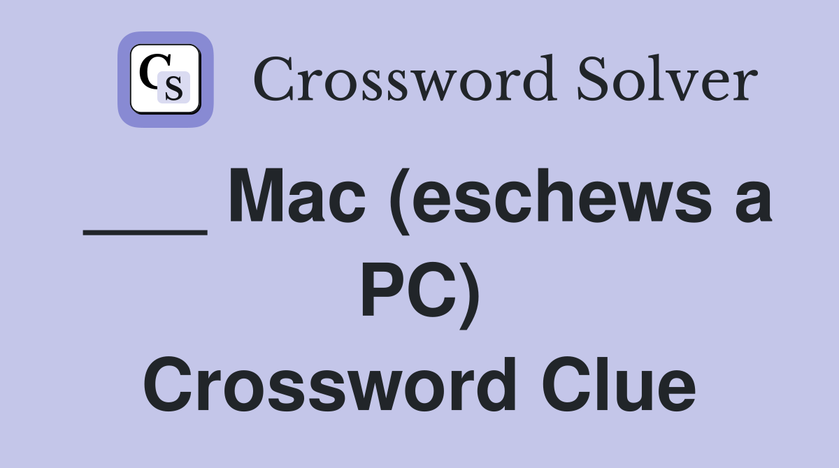 ___ Mac (eschews a PC) Crossword Clue