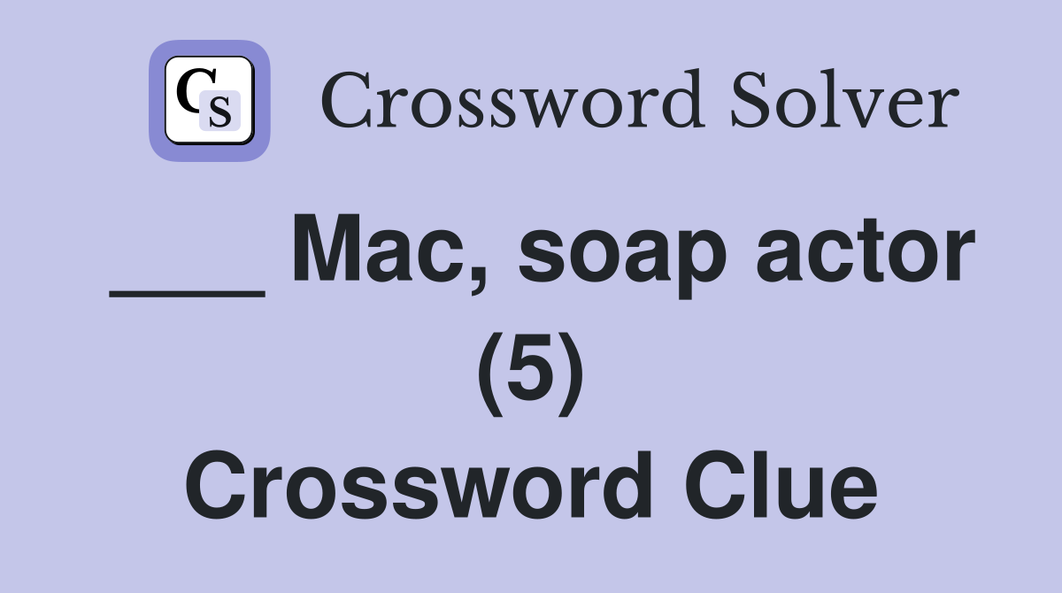 ___ Mac, soap actor (5) Crossword Clue