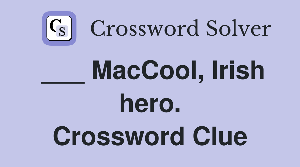 ___ MacCool, Irish hero. Crossword Clue