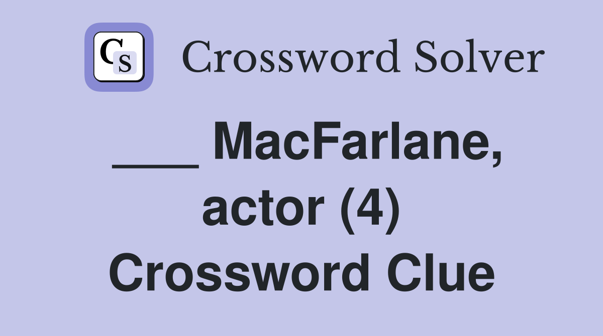 ___ MacFarlane, actor (4) Crossword Clue