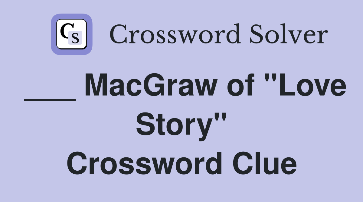 ___ MacGraw of "Love Story" Crossword Clue