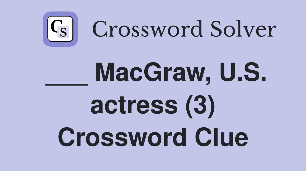 ___ MacGraw, U.S. actress (3) Crossword Clue