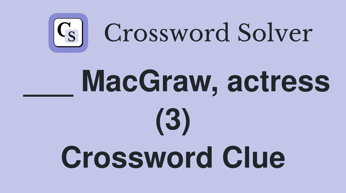 ___ MacGraw, actress (3) Crossword Clue