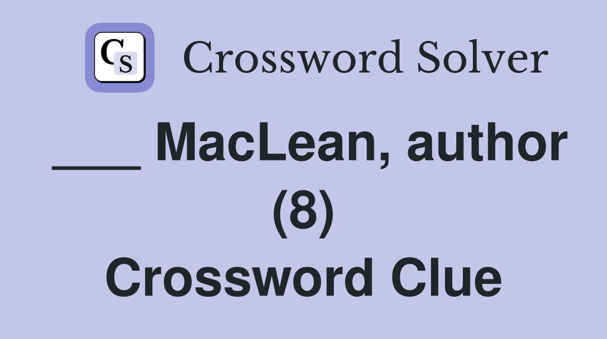 ___ MacLean, author (8) Crossword Clue