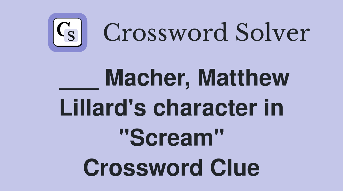 ___ Macher, Matthew Lillard's character in "Scream" Crossword Clue