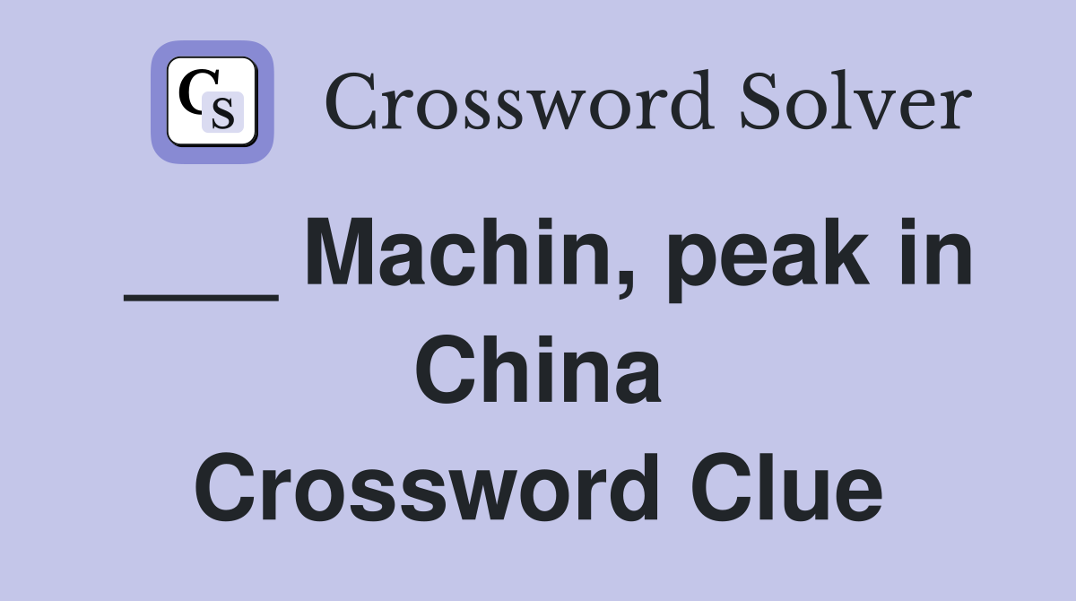 ___ Machin, peak in China Crossword Clue