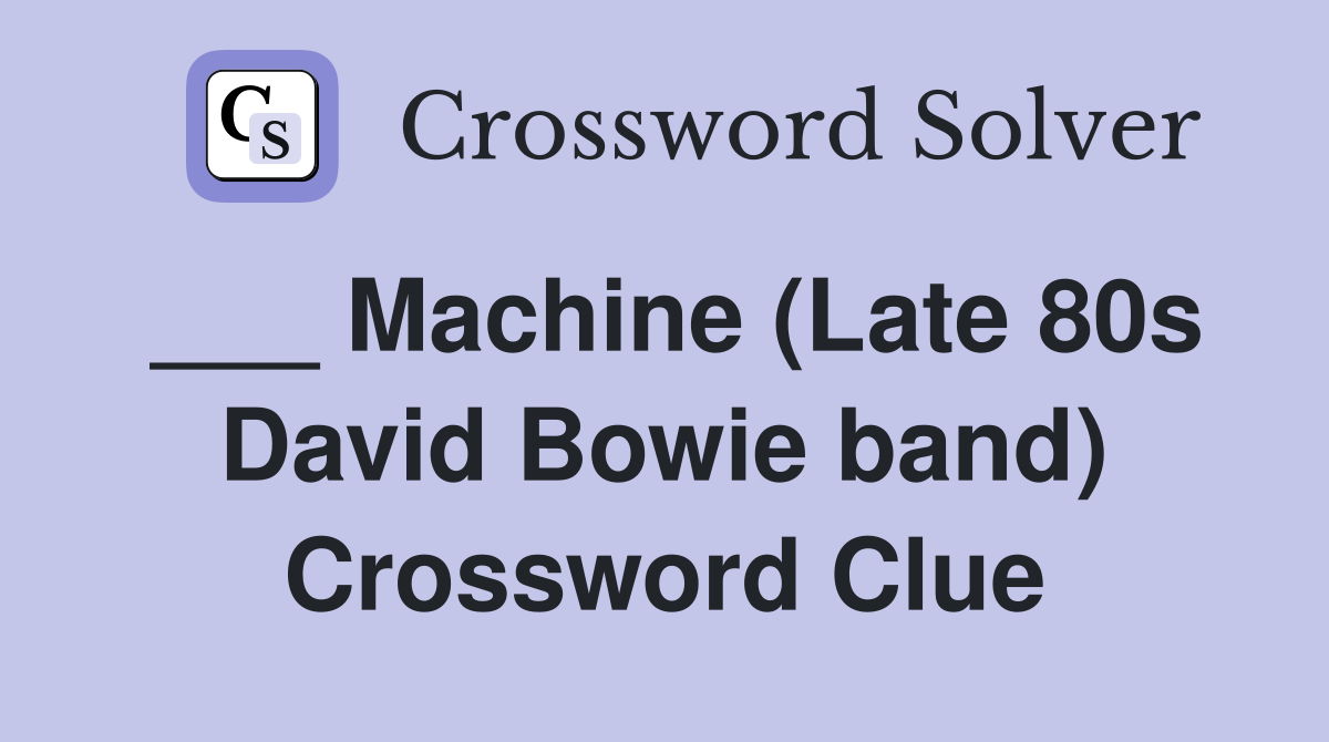 ___ Machine (Late 80s David Bowie band) Crossword Clue