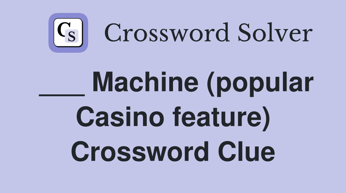 ___ Machine (popular Casino feature) Crossword Clue