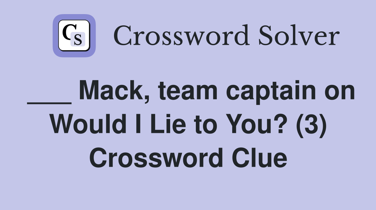 ___ Mack, team captain on Would I Lie to You? (3) Crossword Clue