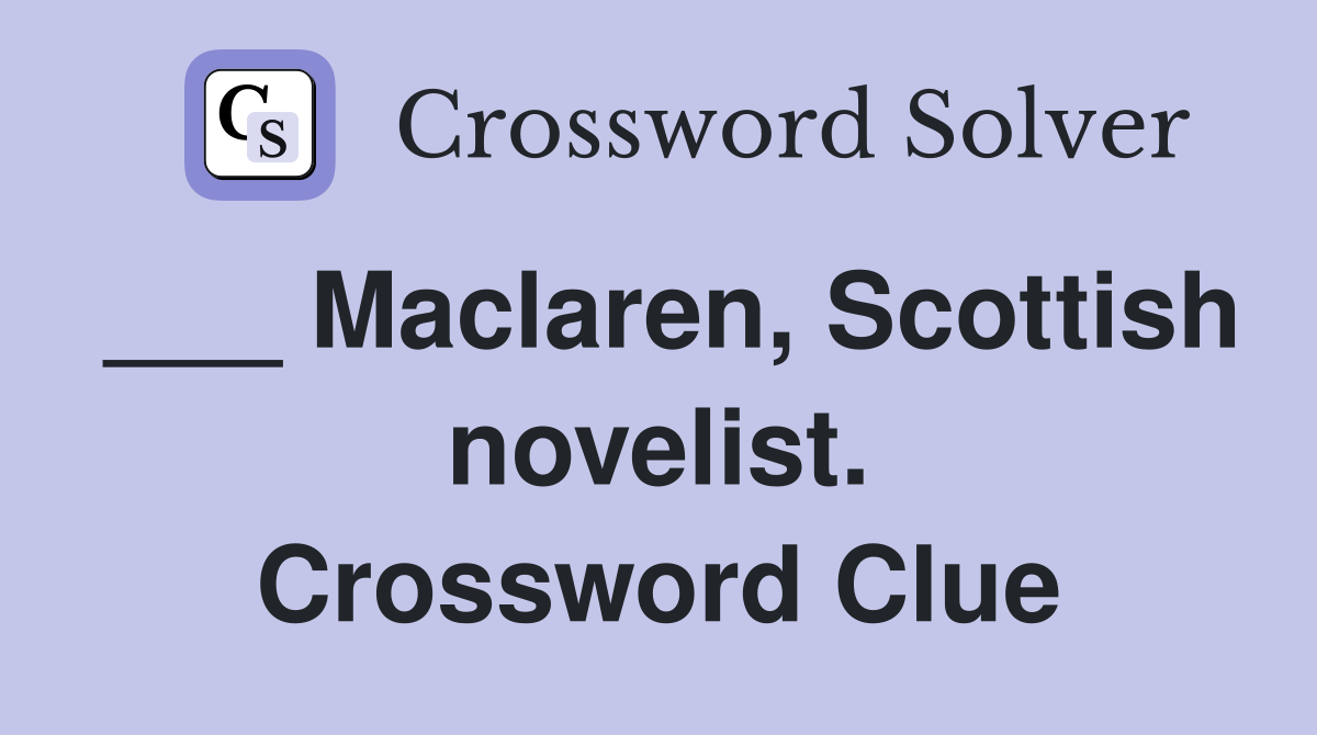 ___ Maclaren, Scottish novelist. Crossword Clue