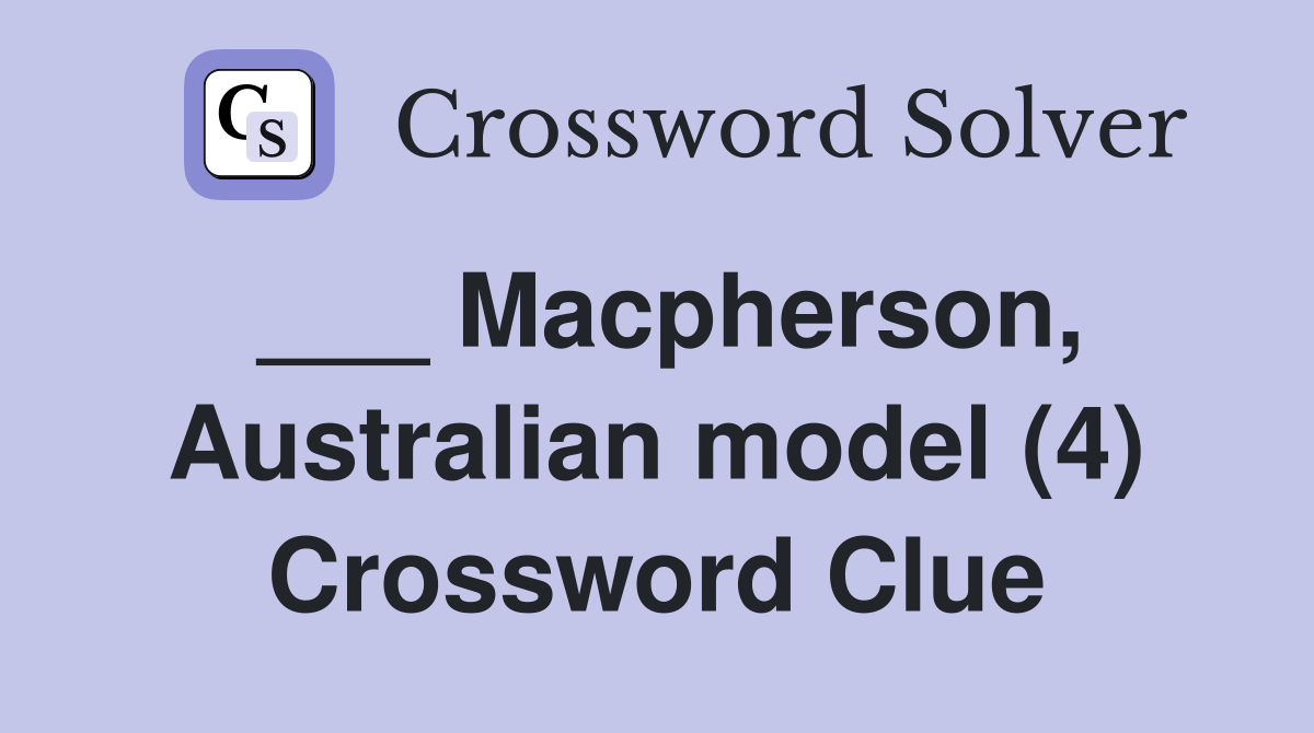 ___ Macpherson, Australian model (4) Crossword Clue