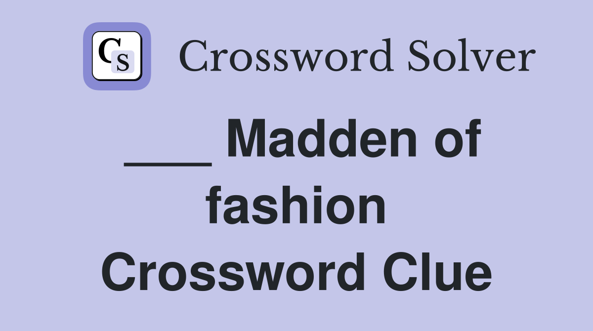 ___ Madden of fashion Crossword Clue