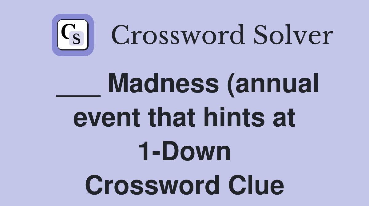 Madness (annual event that hints at 1 Down) Crossword Clue Answers Madness (annual event that hints at 1 Down) Crossword Clue Answers