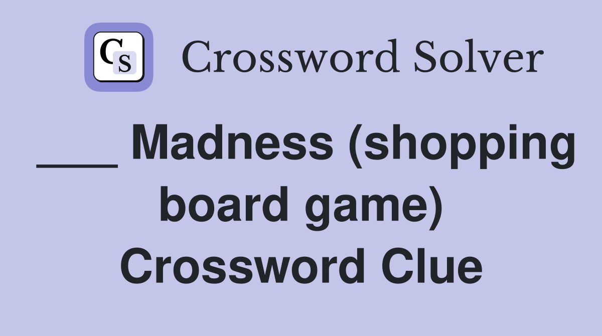 ___ Madness (shopping board game) Crossword Clue