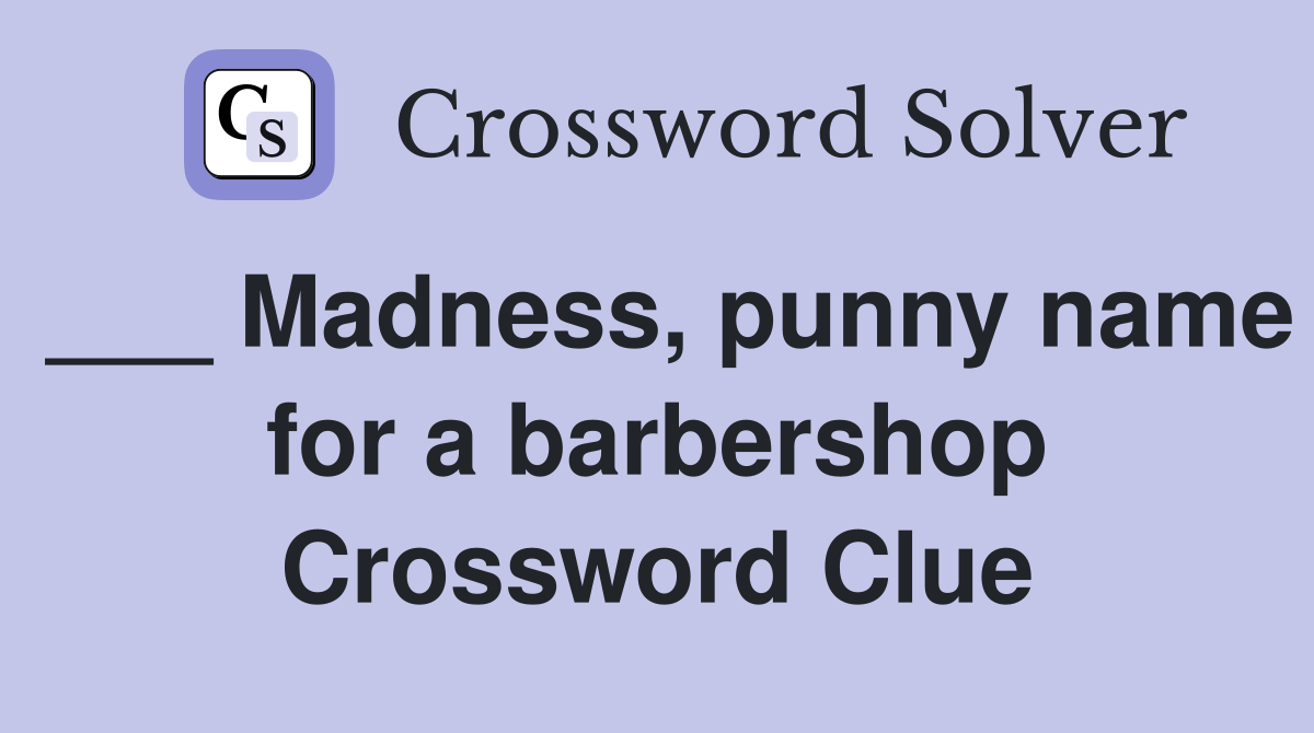 ___ Madness, punny name for a barbershop Crossword Clue