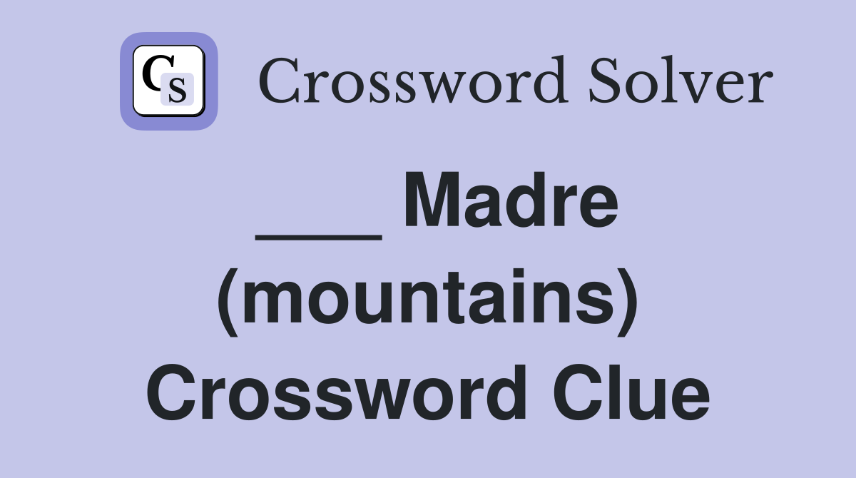 ___ Madre (mountains) Crossword Clue