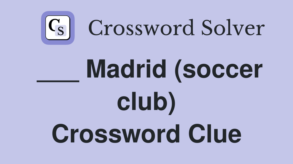 ___ Madrid (soccer club) Crossword Clue
