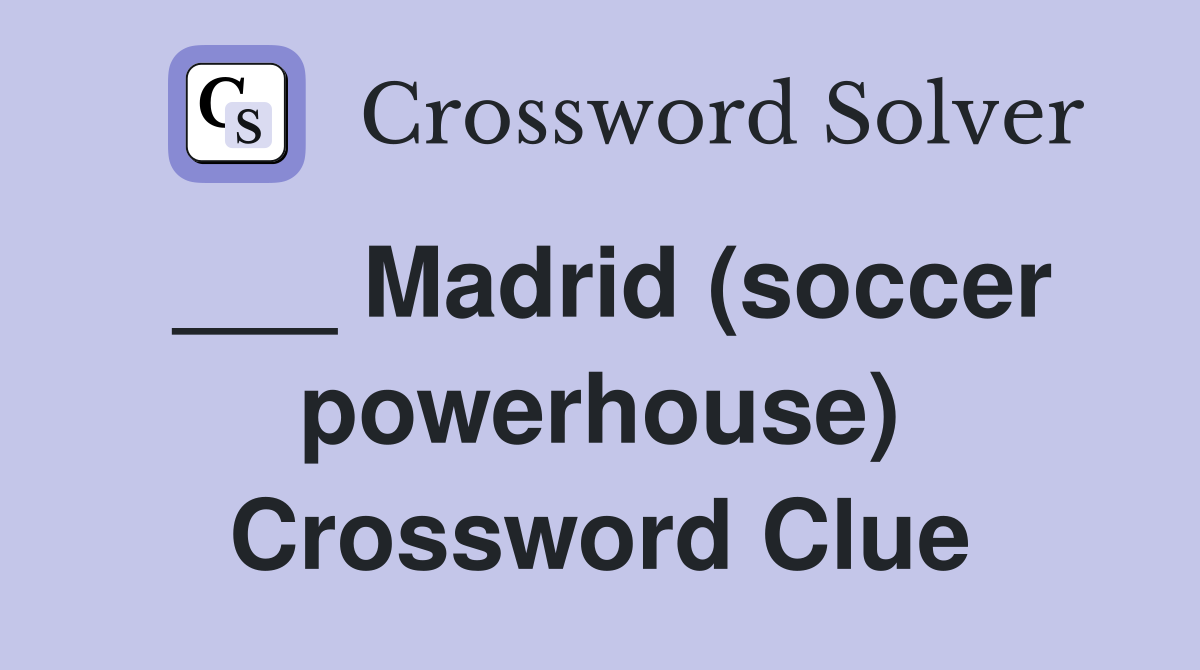 ___ Madrid (soccer powerhouse) Crossword Clue