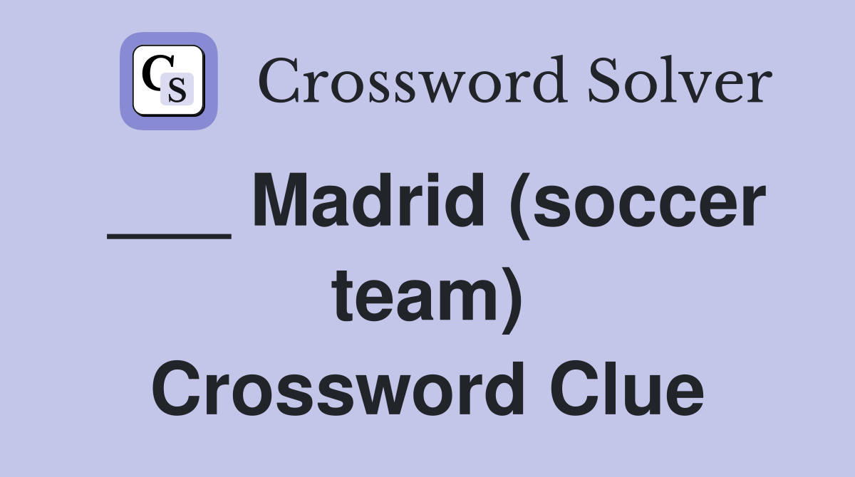 ___ Madrid (soccer team) Crossword Clue