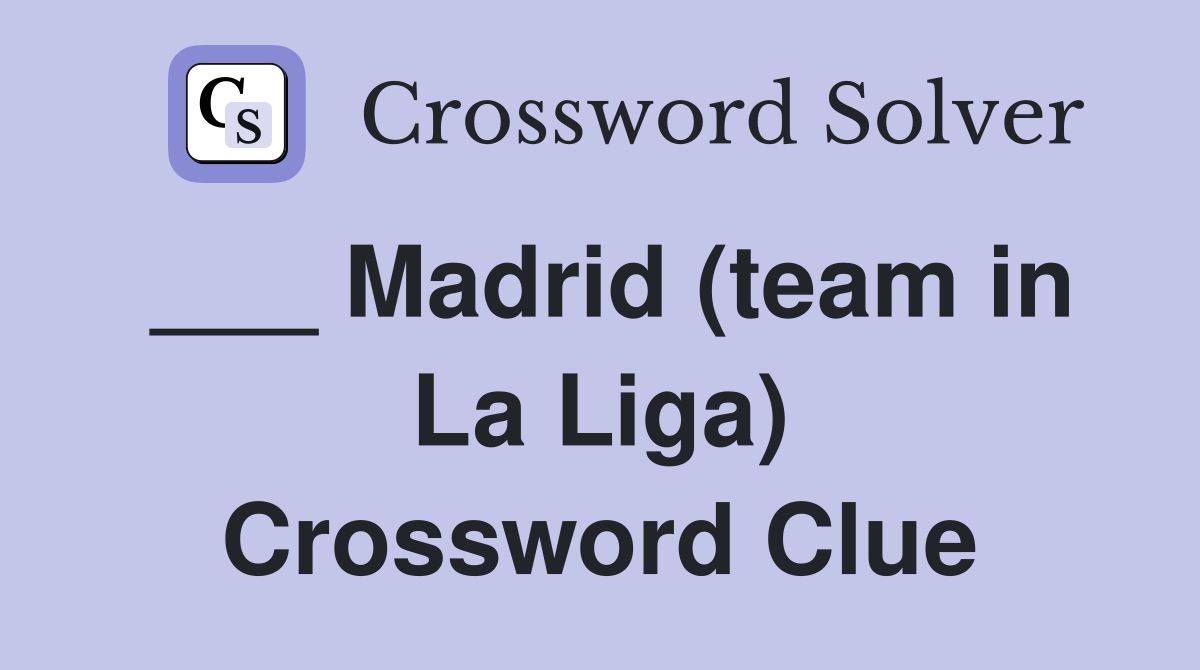 ___ Madrid (team in La Liga) Crossword Clue