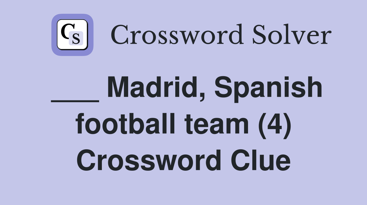 ___ Madrid, Spanish football team (4) Crossword Clue