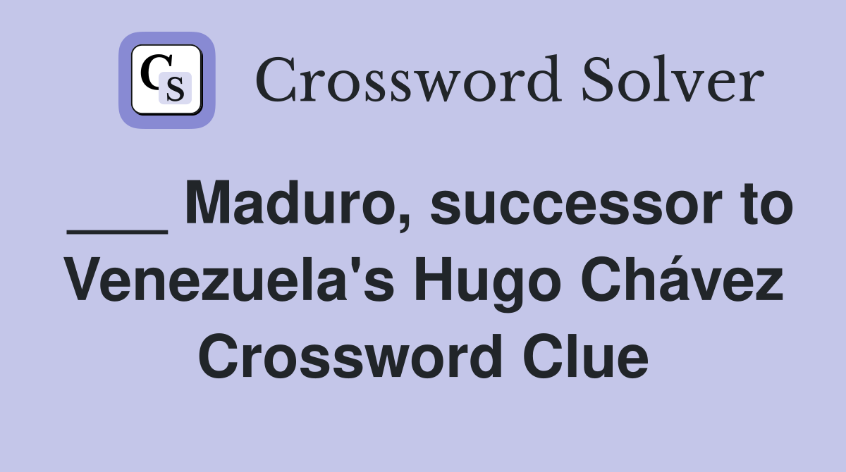 ___ Maduro, successor to Venezuela's Hugo Chávez Crossword Clue