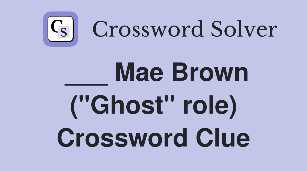 ___ Mae Brown ("Ghost" role) Crossword Clue