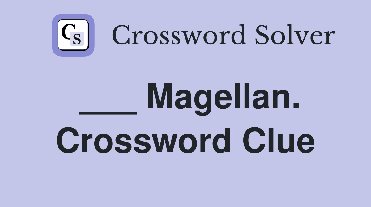 ___ Magellan. Crossword Clue