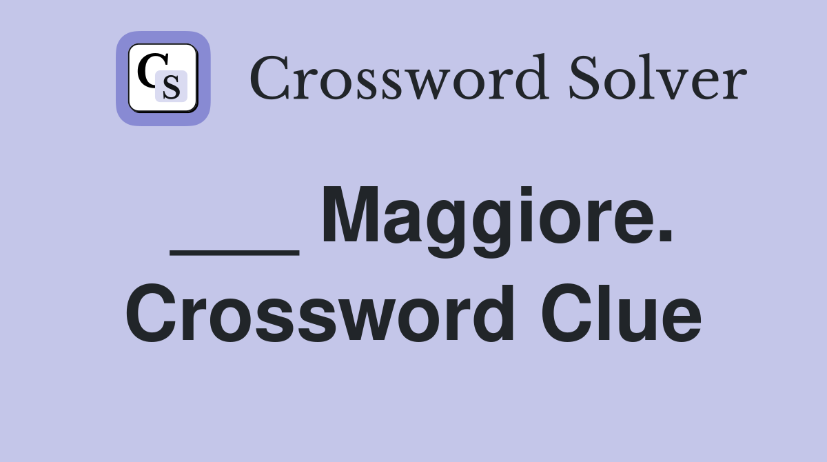 ___ Maggiore. Crossword Clue