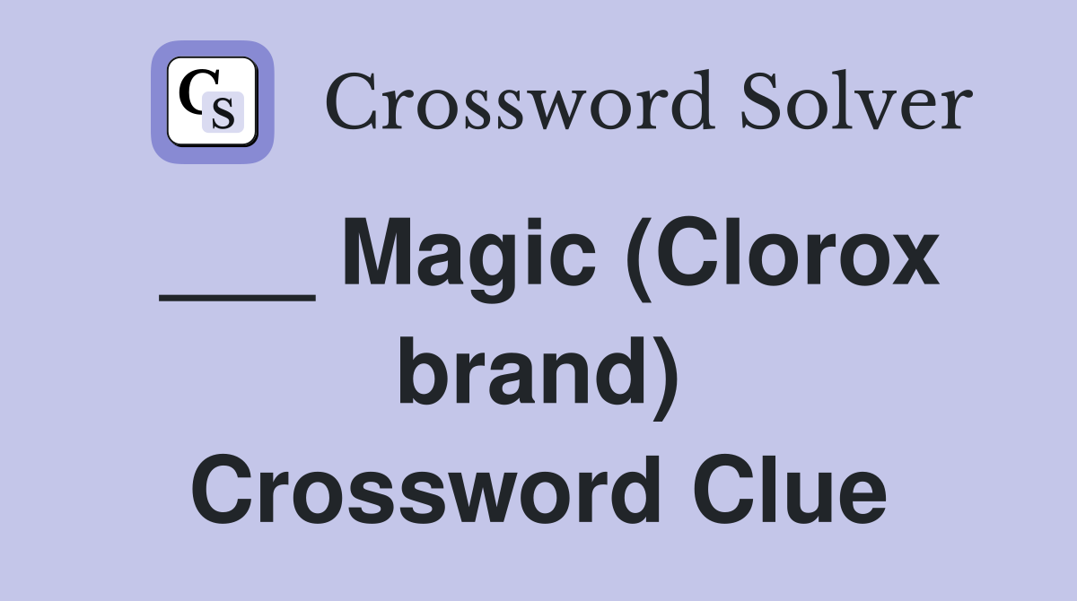 ___ Magic (Clorox brand) Crossword Clue