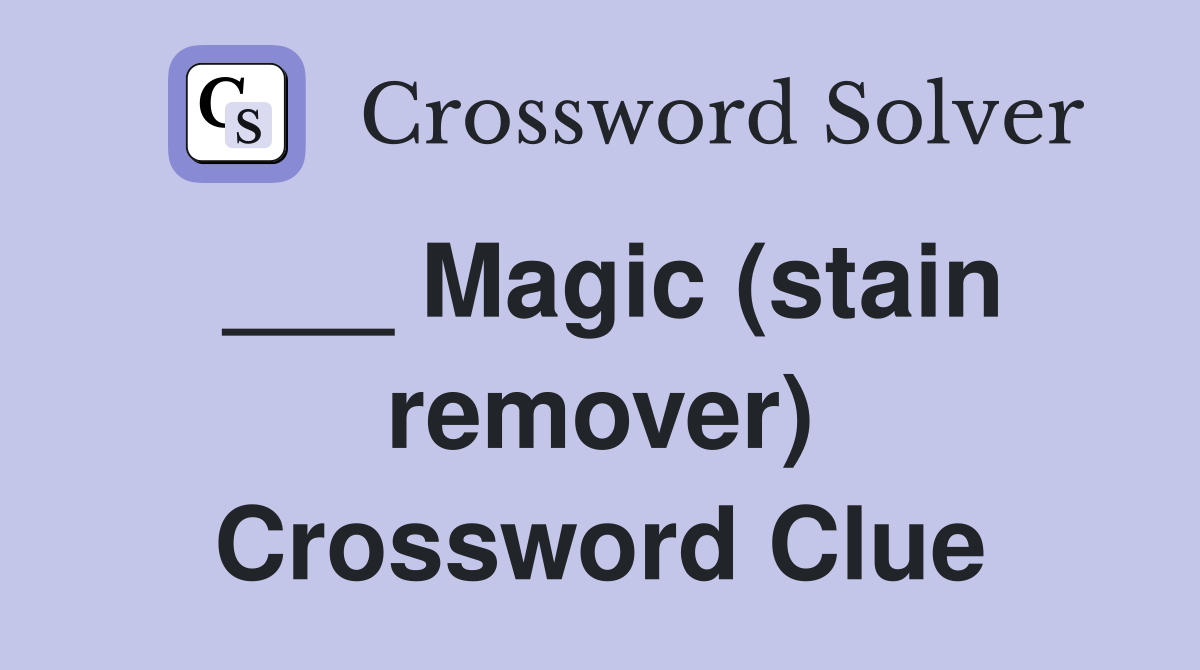 ___ Magic (stain remover) Crossword Clue