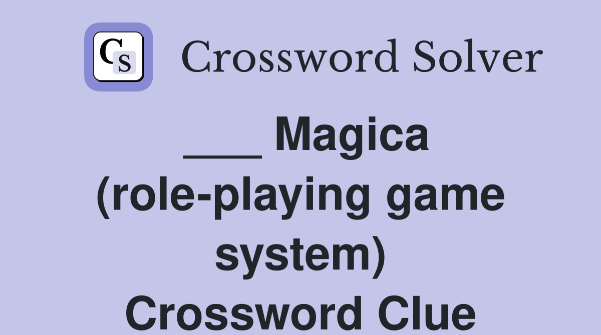 ___ Magica (role-playing game system) Crossword Clue