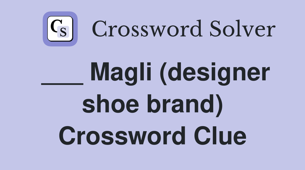 ___ Magli (designer shoe brand) Crossword Clue