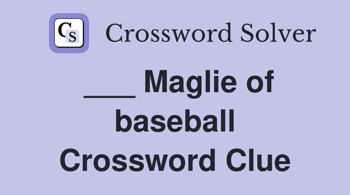 ___ Maglie of baseball Crossword Clue