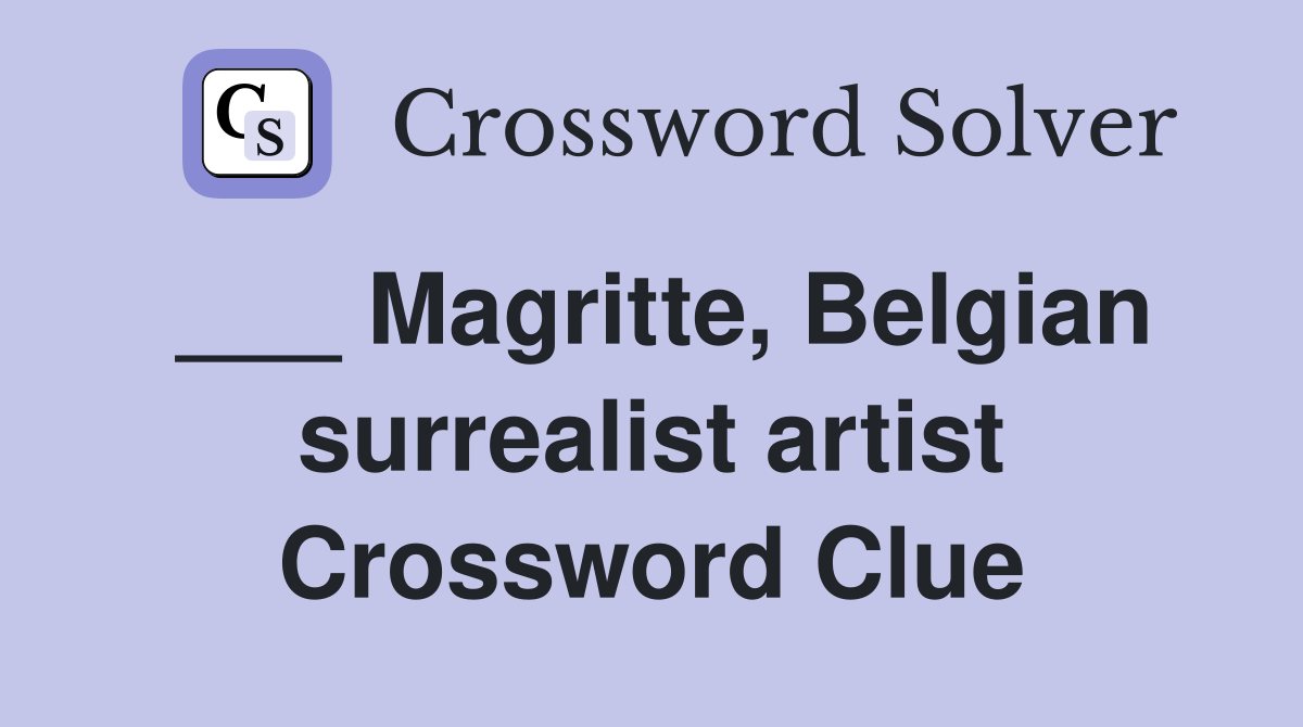 ___ Magritte, Belgian surrealist artist Crossword Clue