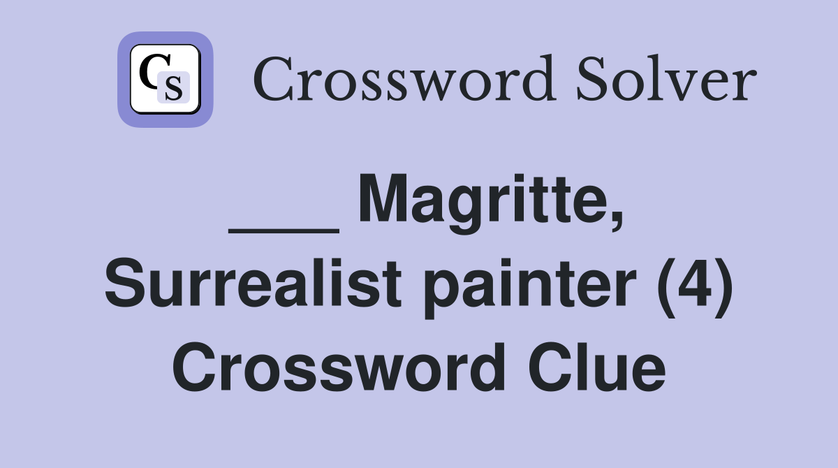___ Magritte, Surrealist painter (4) Crossword Clue