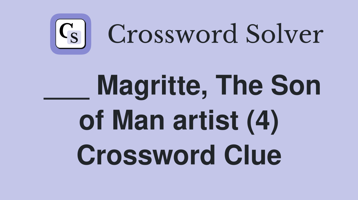 ___ Magritte, The Son of Man artist (4) Crossword Clue