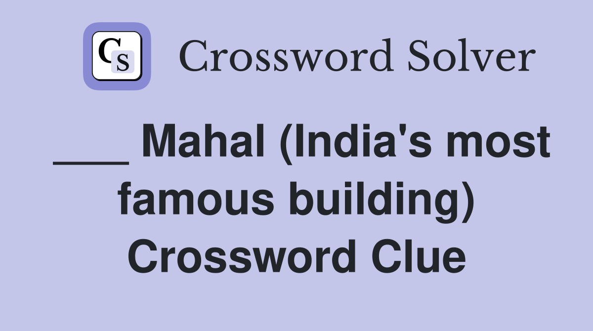 ___ Mahal (India's most famous building) Crossword Clue