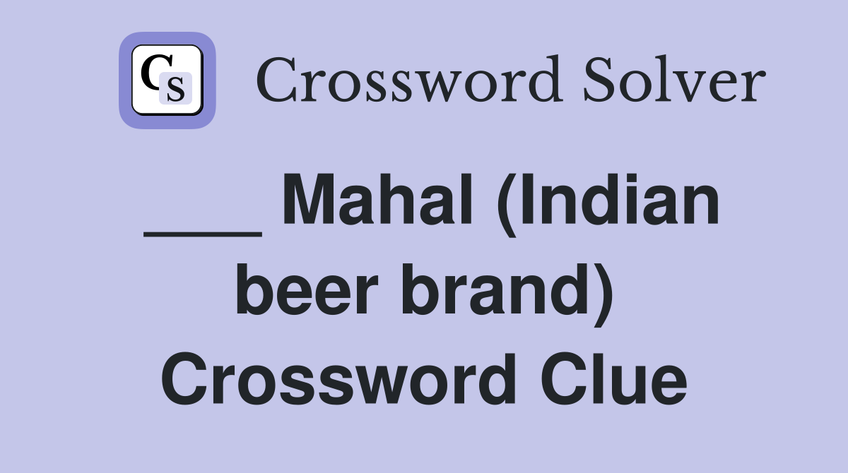 ___ Mahal (Indian beer brand) Crossword Clue