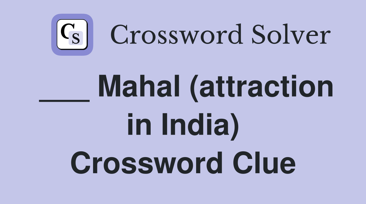 ___ Mahal (attraction in India) Crossword Clue
