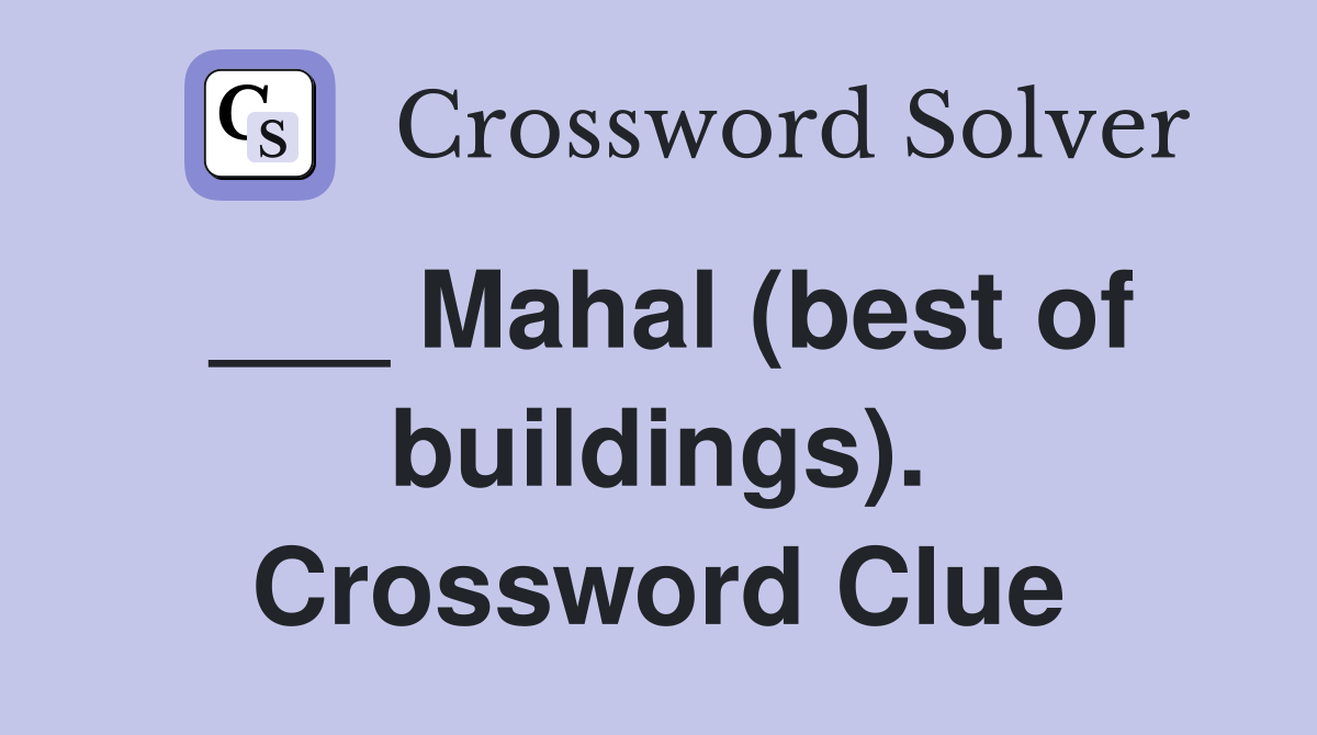 ___ Mahal (best of buildings). Crossword Clue