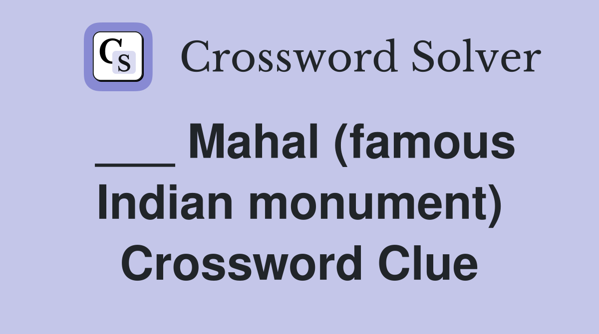 ___ Mahal (famous Indian monument) Crossword Clue