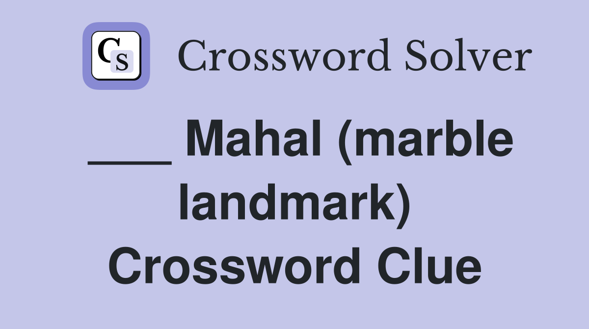 ___ Mahal (marble landmark) Crossword Clue