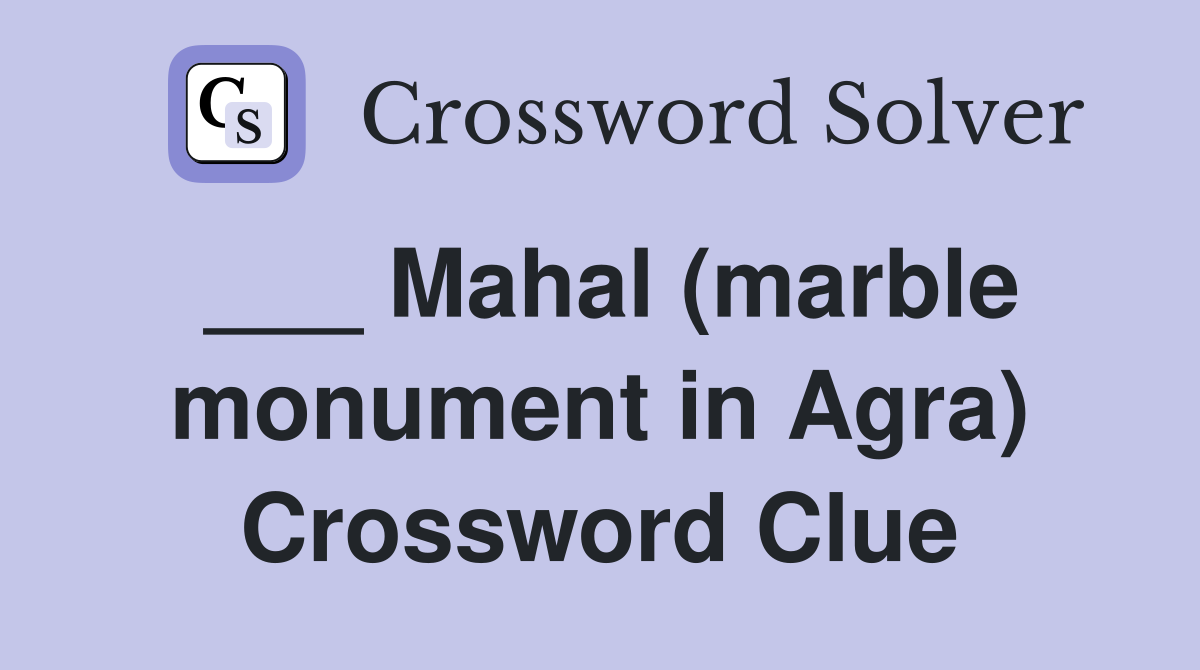 ___ Mahal (marble monument in Agra) Crossword Clue