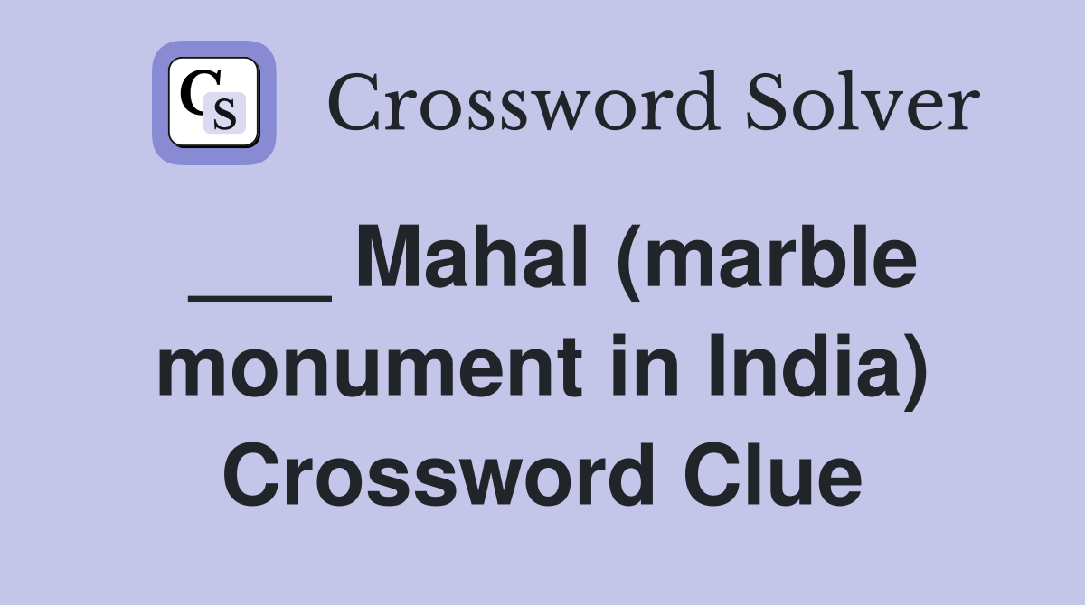 ___ Mahal (marble monument in India) Crossword Clue
