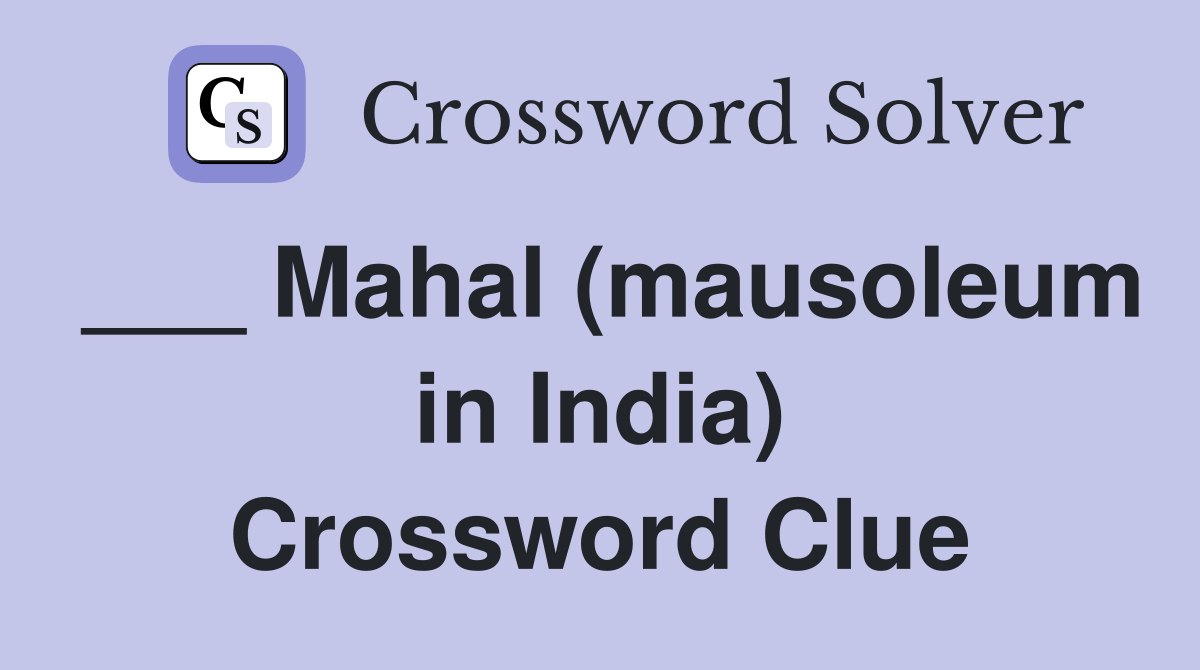 ___ Mahal (mausoleum in India) Crossword Clue
