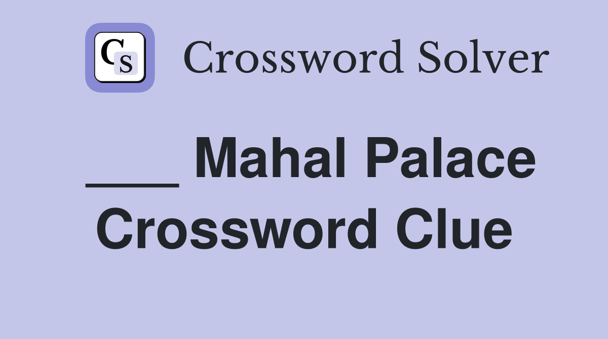 ___ Mahal Palace Crossword Clue