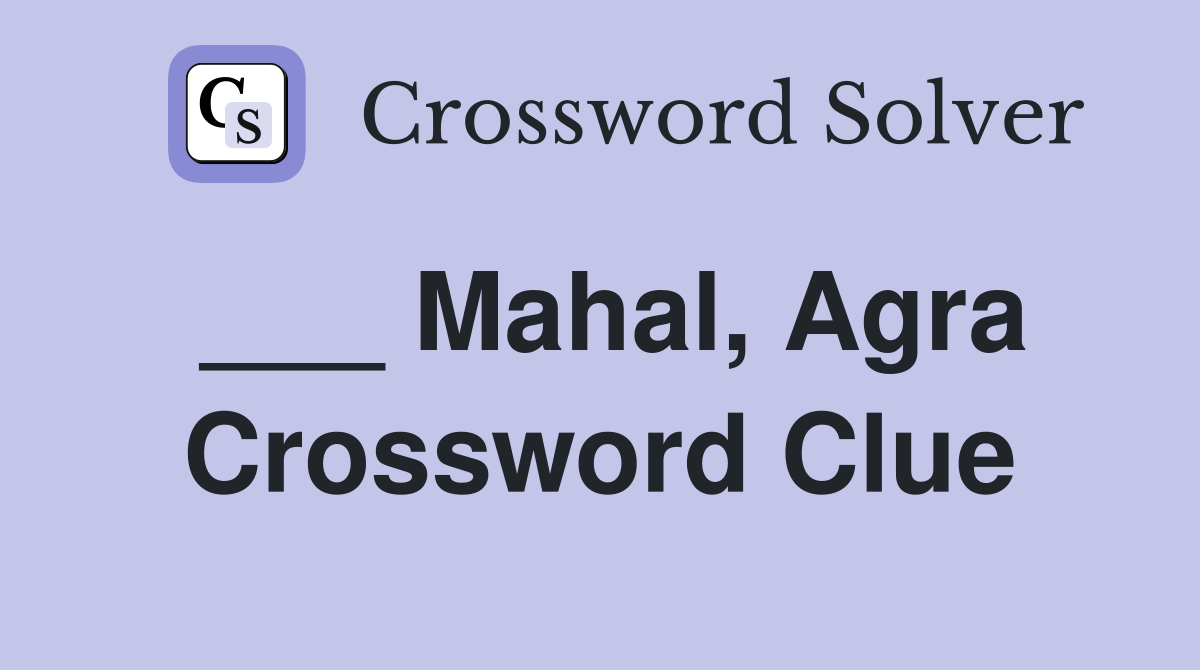 ___ Mahal, Agra Crossword Clue